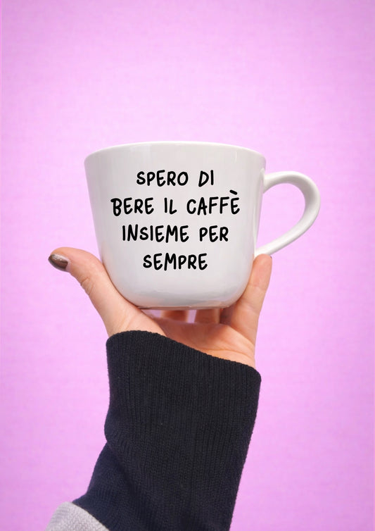 Tazza "spero di bere il caffè insieme per sempre" (Grande Bianca)