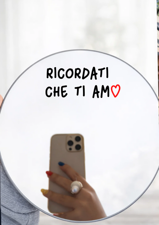 "RICORDATI CHE TI AMO" (Specchio Rotondo)