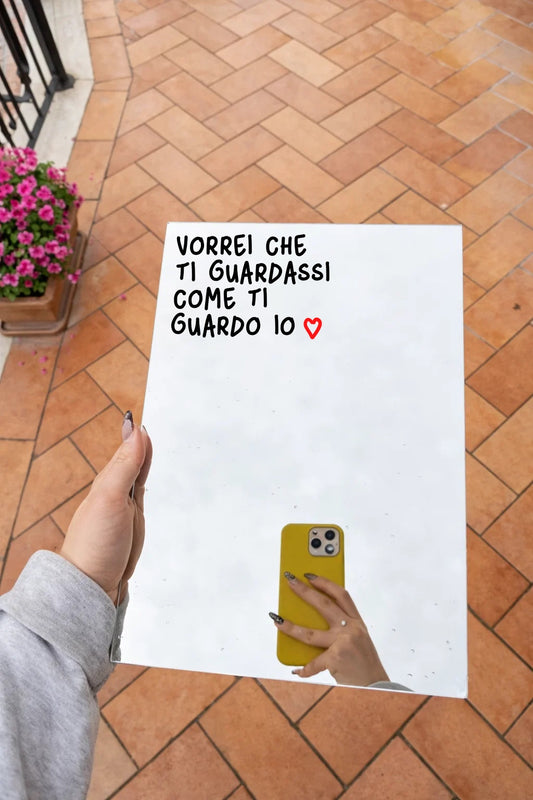 "VORREI CHE TI GUARDASSI COME TI GUARDO IO" (Specchio Rettangolare)